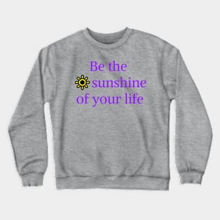 Be the sunshine of your life Crewneck Sweatshirt